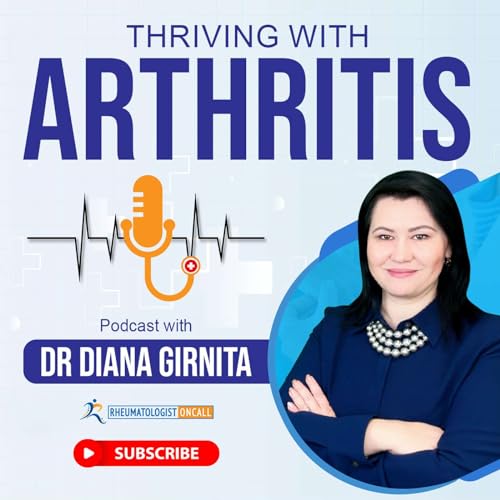 Thriving with Arthritis and Autoimmune Diseases -with Dr. Diana Girnita by Dr. Diana Girnita MD PhD