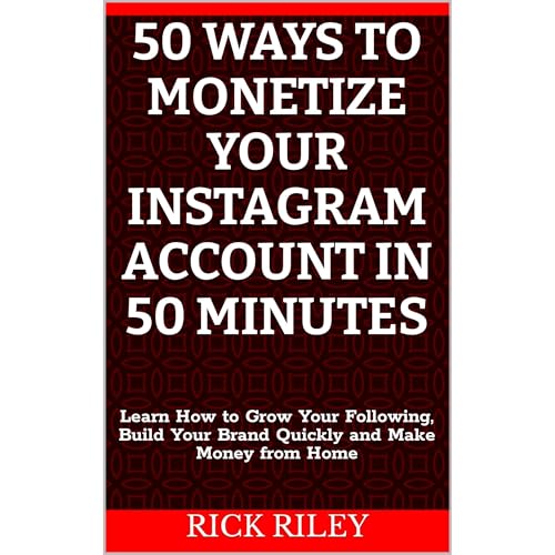 50 Ways to Monetize Your Instagram Account in 50 Minutes by Rick Riley