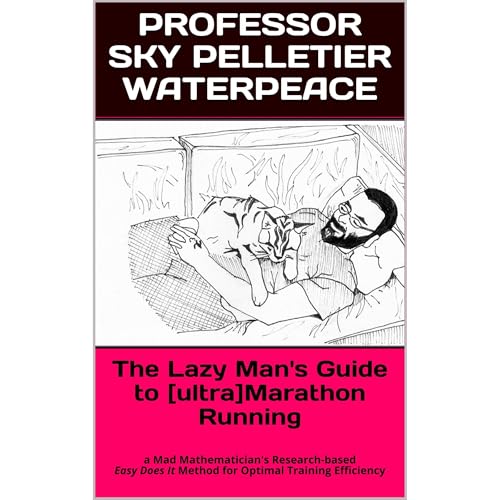 The Lazy Man's Guide to [ultra]Marathon Running by Professor Sky Pelletier Waterpeace