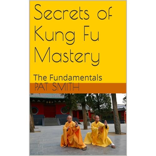 Secrets of Kung Fu Mastery by Pat Smith