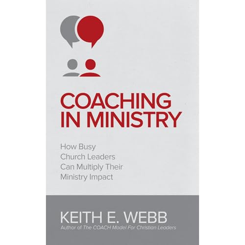 Coaching In Ministry by Keith E. Webb