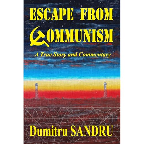 Escape from Communism by Dumitru Sandru