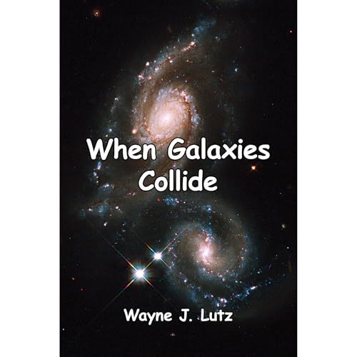 When Galaxies Collide by Wayne J. Lutz