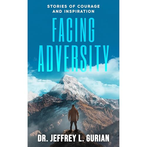 Facing Adversity by Dr. Jeffrey L. Gurian