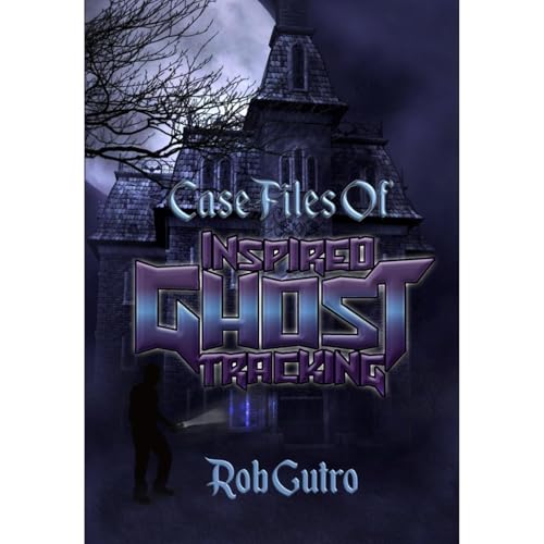 Case Files of Inspired Ghost Tracking by Rob Gutro