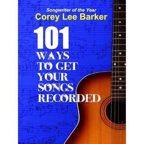 101 Ways To Get Your Songs Recorded