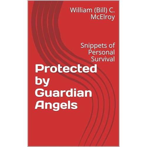 Protected by Guardian Angels by William (Bill) C. McElroy