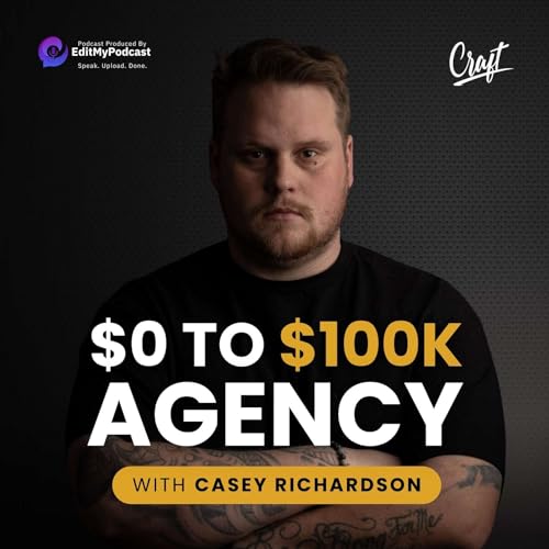 $0 To $100K Agency - Offering 1 Service Scaled To $100k Monthly Recurring Revenue by Casey Richardson - Craft Agency Group