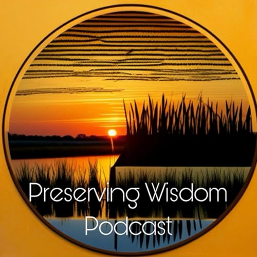 Preserving Wisdom Podcast by Preserving Wisdom 
