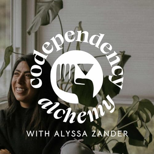Codependency Alchemy: The Podcast by Alyssa Zander