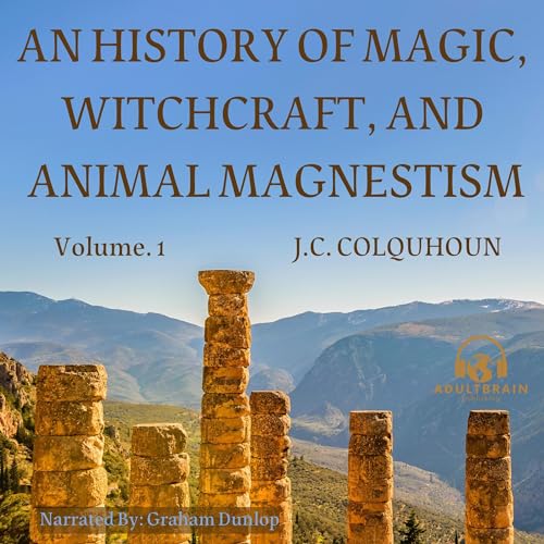 An History of Magic, Witchcraft, and Animal Magnetism (1851) by J.C. Colquhoun