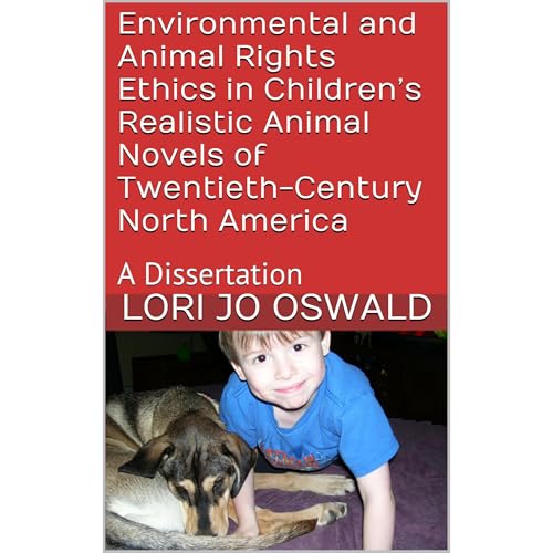Environmental and Animal Rights Ethics in Children’s Realistic Animal Novels of Twentieth-Century North America by Lori Jo Oswald