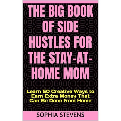 The Big Book of Side Hustles for the Stay-at-Home Mom