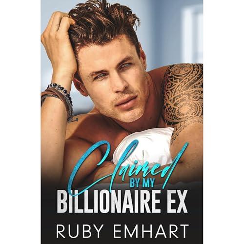 Claimed By My Billionaire Ex by Ruby Emhart