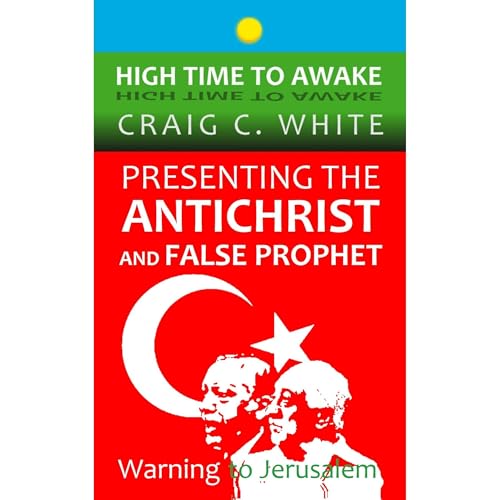 Presenting the Antichrist and False Prophet by Craig C. White