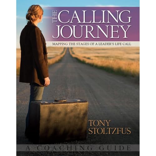 The Calling Journey: Mapping the Stages of a Leader's Life Call - A Coaching Guide