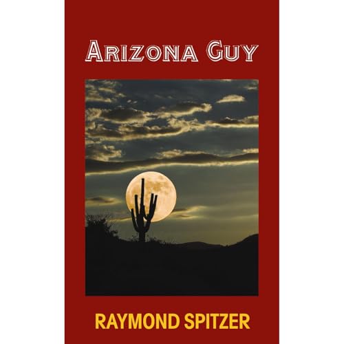 Arizona Guy by Raymond Spitzer