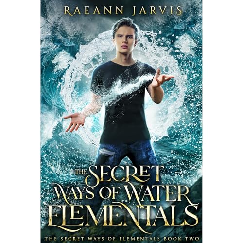 The Secret Ways of Water Elementals by RaeAnn Jarvis