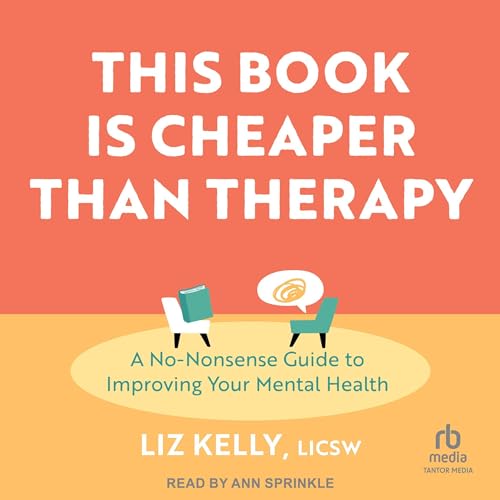 This Book Is Cheaper Than Therapy by Liz Kelly LICSW