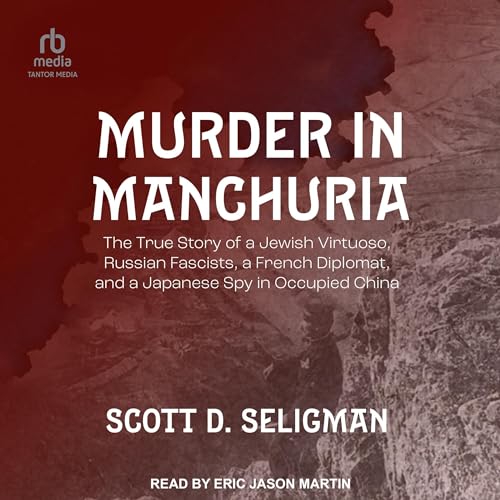 Murder in Manchuria by Scott D. Seligman