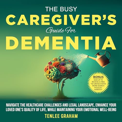 The Busy Caregiver's Guide to Dementia