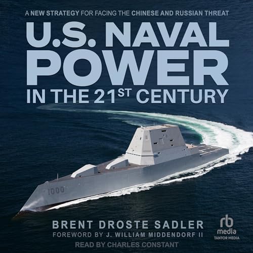 U.S. Naval Power in the 21st Century by Brent Droste Sadler