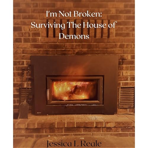 I'm Not Broken: Surviving the House of Demons by Jessica Reale