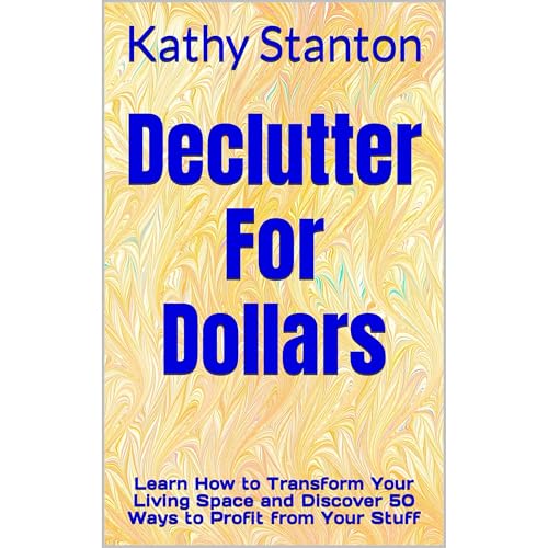 Declutter For Dollars by Kathy Stanton