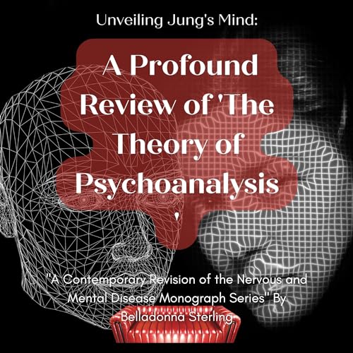 Unveiling Jung's Mind: A Profound Review of 'The Theory of Psychoanalysis' by Belladonna Sterling
