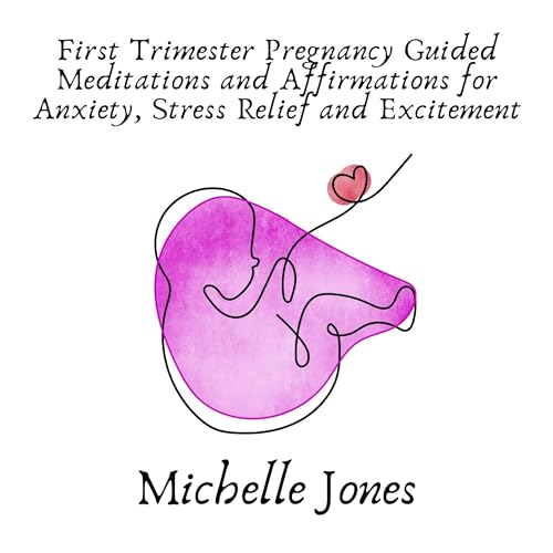 First Trimester Pregnancy Guided Meditations and Affirmations for Anxiety, Stress Relief, and Excitement