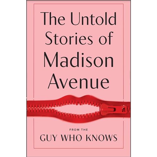 The Untold Stories of Madison Avenue by The Guy Who Knows