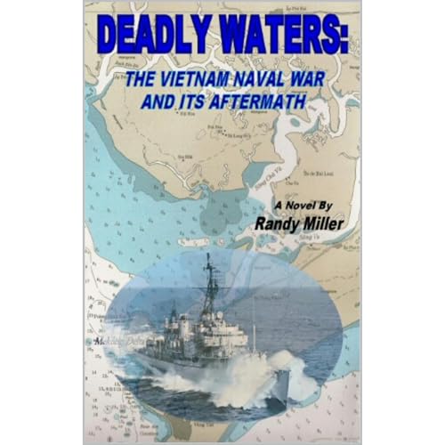 Deadly Waters: The Vietnam Naval War And Its Aftermath