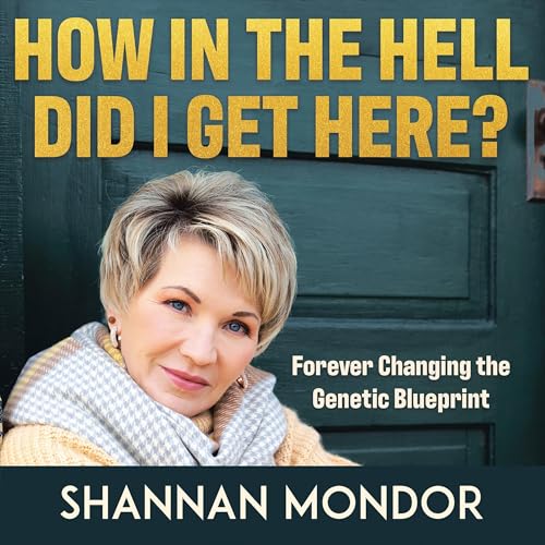 How in the Hell Did I Get Here? by Shannan Mondor