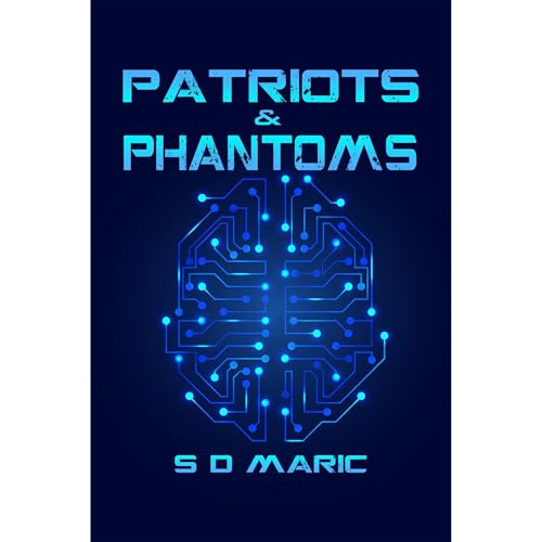 Patriots & Phantoms by S D Maric