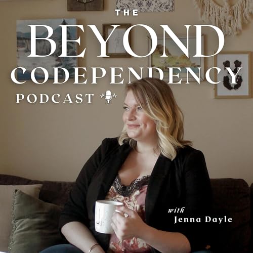 Beyond Codependency with Jenna Dayle by Jenna Dayle