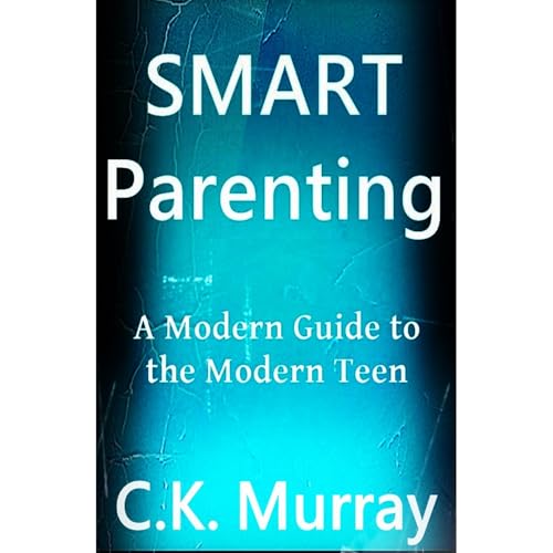 Smart Parenting - A Modern Guide to the Modern Teen