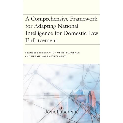 A Comprehensive Framework for Adapting National Intelligence for Domestic Law Enforcement