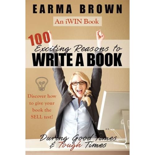 100 Exciting Reasons To Write A Book by Earma Brown