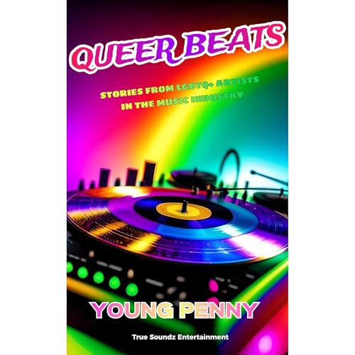 Queer Beats: Stories from LGBTQ+ Artists in the Music Industry by Young Penny