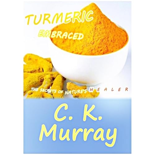Turmeric Embraced - The Secrets of Nature's Healer