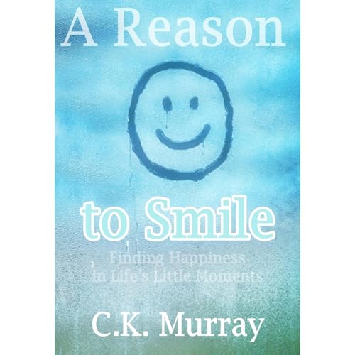 A Reason to Smile -- Finding Happiness in Life’s Little Moments