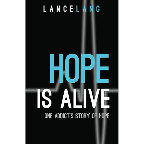 Hope is Alive: One Addict's Story of Hope