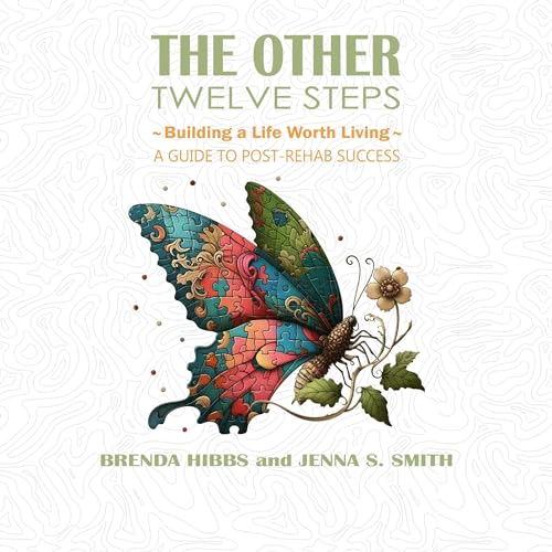 The Other Twelve Steps: Building a Life Worth Living