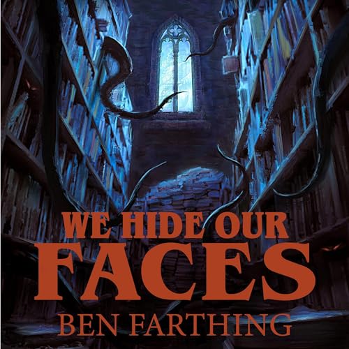 We Hide Our Faces by Ben Farthing