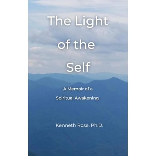 The Light of the Self by Kenneth Rose Ph.D.