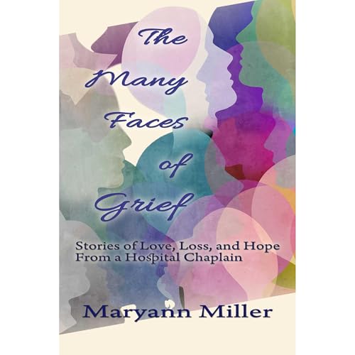 The Many Faces of Grief by Maryann Miller