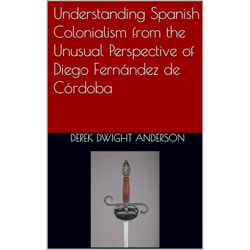 Understanding Spanish Colonialism from the Unusual Perspective of Diego Fernández de Córdoba