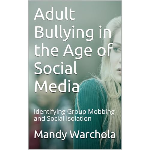 Adult Bullying in the Age of Social Media by Mandy Warchola