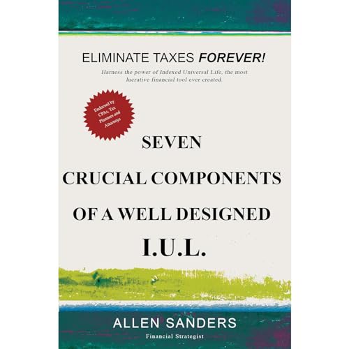 Seven Crucial Components Of A Well Designed I.U.L. by Allen Sanders