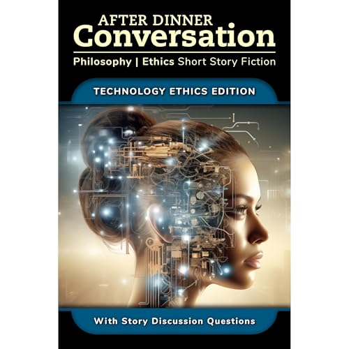 After Dinner Conversation - Technology Ethics by David Shultz